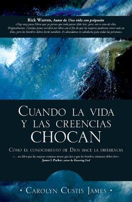 Cuando La Vida Y Las Creencias Chocan: How the Knowleadge of God Makes the Difference (Paperback)