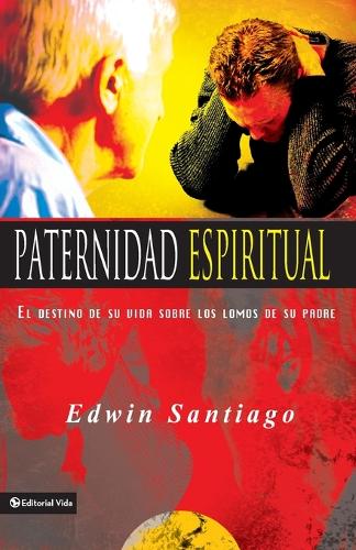 Paternidad Espiritual: El Destino de Su Vida Sobre Los Lomos de Su Padre (Paperback)