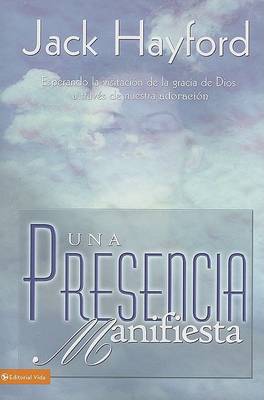 Una Presencia Manifiesta: Expecting a Visitation of God's Grace Thru Worship (Paperback)