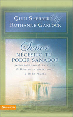 Senor, Necesito Tu Poder Sanador: Securing God's Help in Sickness and Trials (Paperback)
