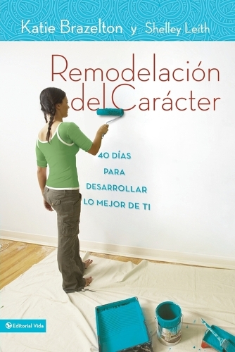Remodelaci n de Car cter: 40 D as Para Desarrollar Lo Mejor de Ti (Paperback)