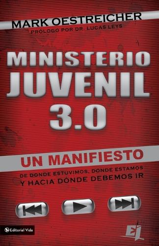 Ministerio Juvenil 3.0: Un Manifiesto de Donde Estuvimos, Donde Estamos Y Hacia Donde Debemos IR = Youth Ministry 3.0 - Especialidades Juveniles (Paperback)