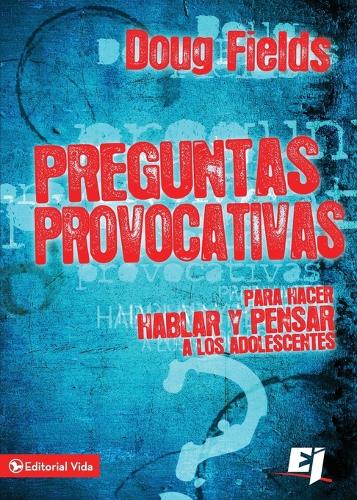 Preguntas Provocativas: Para Hacer Hablar Y Pensar a Los Adolescentes - Especialidades Juveniles (Paperback)