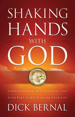 Shaking Hands with God: Understanding His Covenant and Your Part in His Plan for Your Life (Paperback)