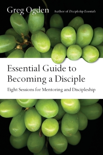 Essential Guide to Becoming a Disciple: Eight Sessions for Mentoring and Discipleship - Essentials Set (Paperback)