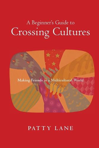 A Beginner's Guide to Crossing Cultures: Making Friends in a Multicultural World (Paperback)
