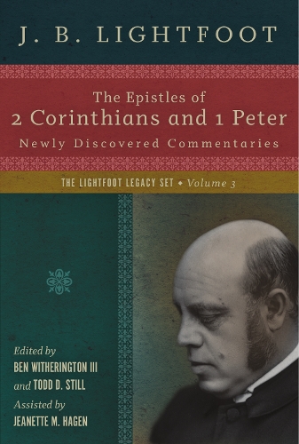 The Epistles of 2 Corinthians and 1 Peter: Newly Discovered Commentaries - Lightfoot Legacy Set (Hardback)