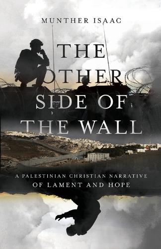 The Other Side of the Wall - A Palestinian Christian Narrative of Lament and Hope (Paperback)