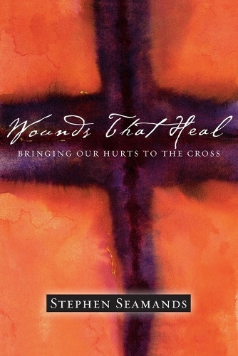 Wounds That Heal: Bringing Our Hurts to the Cross (Paperback)