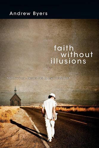 Faith Without Illusions: Following Jesus as a Cynic-Saint (Paperback)