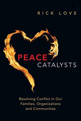 Peace Catalysts: Resolving Conflict in Our Families, Organizations and Communities (Paperback)