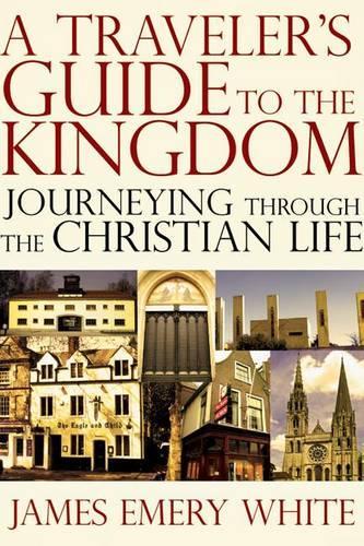 A Traveler's Guide to the Kingdom: Journeying Through the Christian Life (Paperback)