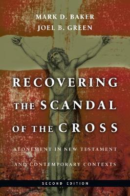 Recovering the Scandal of the Cross: Atonement in New Testament and Contemporary Contexts (Paperback)
