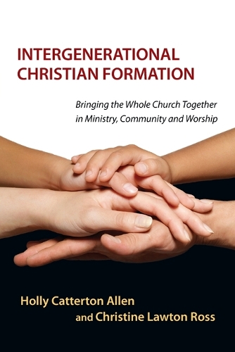Intergenerational Christian Formation - Bringing the Whole Church Together in Ministry, Community and Worship (Paperback)