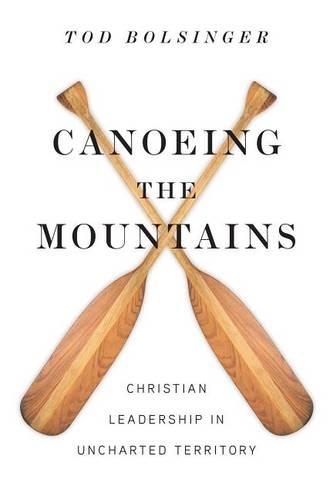 Canoeing the Mountains: Christian Leadership in Uncharted Territory (Paperback)