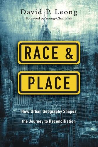 Race and Place: How Urban Geography Shapes the Journey to Reconciliation (Paperback)