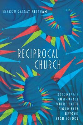 Reciprocal Church: Becoming a Community Where Faith Flourishes Beyond High School (Paperback)