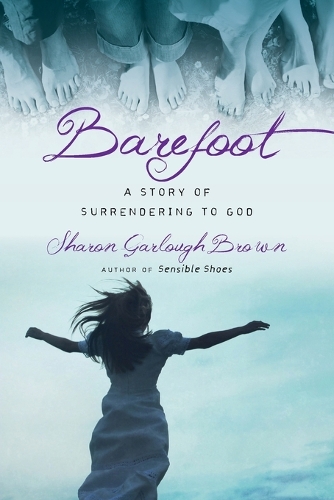 Barefoot: A Story of Surrendering to God - Sensible Shoes (Paperback)