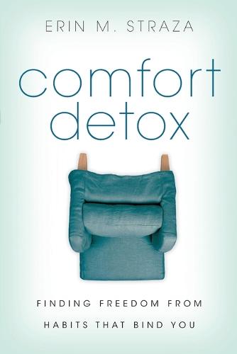 Comfort Detox: Finding Freedom from Habits That Bind You (Paperback)