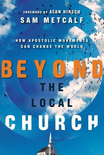 Beyond the Local Church: How Apostolic Movements Can Change the World (Paperback)