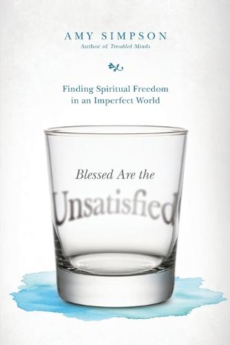 Blessed Are the Unsatisfied: Finding Spiritual Freedom in an Imperfect World (Paperback)