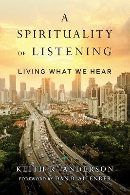 A Spirituality of Listening: Living What We Hear (Paperback)