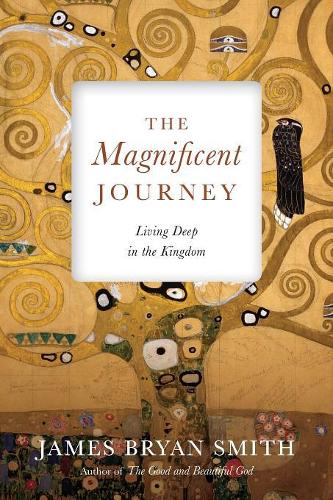 The Magnificent Journey: Living Deep in the Kingdom (Paperback)