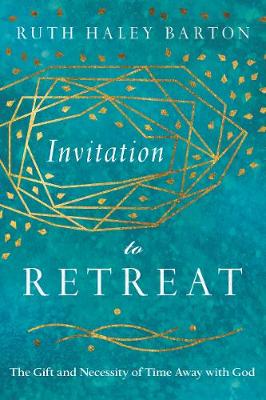 Invitation to Retreat: The Gift and Necessity of Time Away with God - Transforming Resources (Hardback)