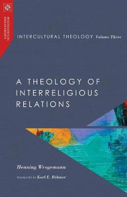 Intercultural Theology, Volume Three: A Theology of Interreligious Relations - Missiological Engagements Series (Hardback)