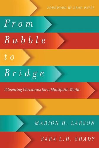From Bubble to Bridge: Educating Christians for a Multifaith World (Paperback)
