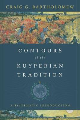 Contours of the Kuyperian Tradition: A Systematic Introduction (Hardback)