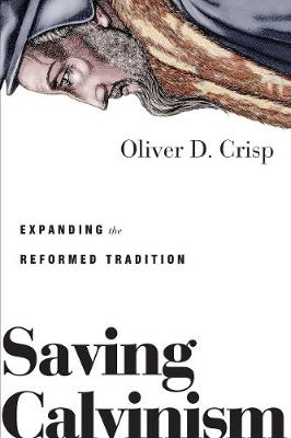Saving Calvinism: Expanding the Reformed Tradition (Paperback)