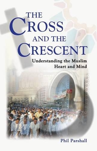 The Cross and the Crescent: Understanding the Muslim Heart & Mind (Paperback)