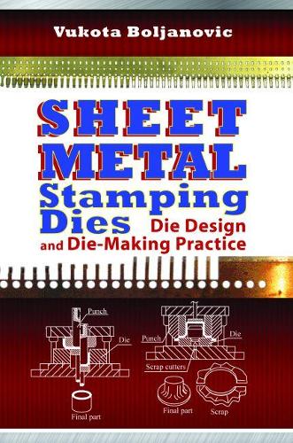 Sheet Metal Stamping Dies: Die Design and Die Making Practices (Hardback)