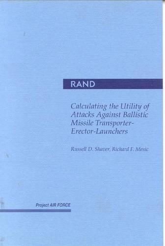 Calculating the Utility of Attacks against Ballistic Missile Transporter-Erector-Launchers (Paperback)