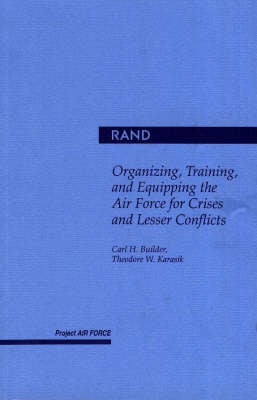 Organizing, Training and Equipping the Air Force for Crisis and Lesser Conflicts (Paperback)
