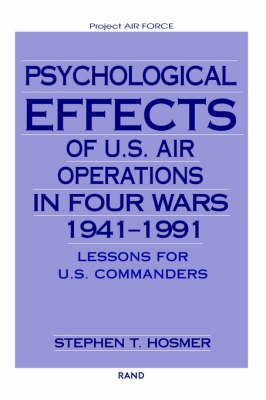 Psychological Effects of U.S. Air Operations in Four Wars, 1941-1991: Lessons for U.S. Commanders (Paperback)
