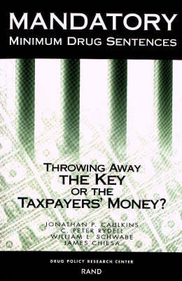 Mandatory Minimum Drug Sentences: Throwing Away the Key or the Taxpayers' Money? (Paperback)