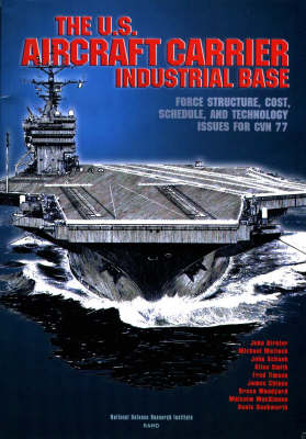 U.S.Aircraft Carrier Industrial Base: Force Structure, Cost, Schedule, and Technology Issues for CVN 77 (Paperback)