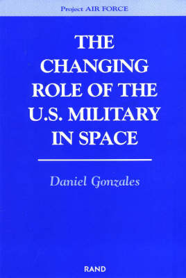 The Changing Role of the U.S. Military in Space (Paperback)
