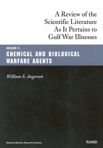 A Review of the Scientific Literature as it Pertains to Gulf War Illnesses: Chemical and Biological Warfare Agents v. 5 - The Gulf War series (Paperback)