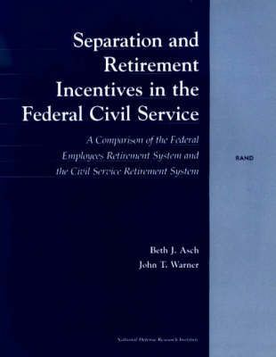 Separation and Retirement Incentives in the Civil Service: A Comparison of the Federal Employees Retirement System and the Civil Service Retirement System (Paperback)