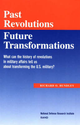 Past Revolutions, Future Transformations: What Can the History of Military Revolutions in Military Affairs Tell Us About Transforming the U.S. Military? (Paperback)