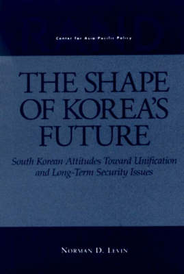 The Shape of Korea's Future: South Korean Attitudes Toward Unification and Long-term Security Issues (Paperback)
