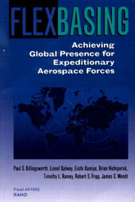 Flexbasing: Achieving Global Presence for Expeditionary Aerospace Forces (Paperback)