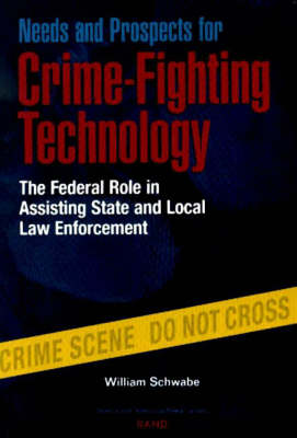 Needs and Prospects for Crime-fighting Technology: The Federal Role in Assisting State and Local Law Enforcement (Paperback)