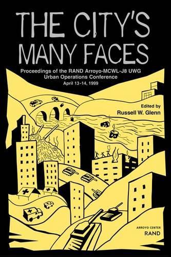 The City's Many Faces: Proceedings of the Arroyo Center-Marine Corps Warfighting Lab-J8 Urban Working Group Urban Operations Conference (Paperback)