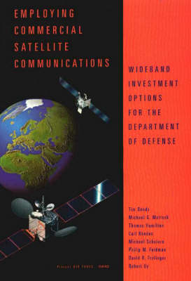 Employing Commercial Satellite Communications: Wideband Investment Options for the Department of Defense (Paperback)