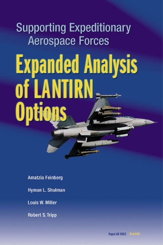 Supporting Expeditionary Aerospace Forces: Expanded Analysis of LANTIRN Options (Paperback)