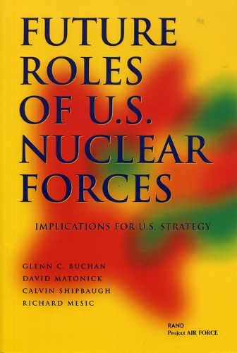 Future Roles of U.S. Nuclear Forces: Implications for U.S. Strategy (Paperback)